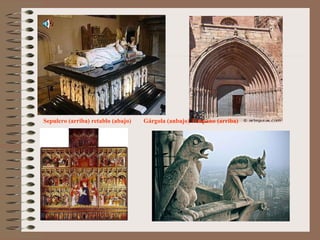 Sepulcro (arriba) retablo (abajo)  Gárgola (anbajo) Tímpano (arriba) 