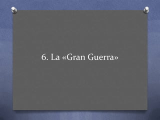 6. La «Gran Guerra»,[object Object]