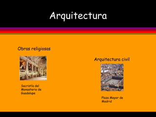 Arquitectura Plaza Mayor de Madrid Sacristía del Monasterio de Guadalupe Obras religiosas Arquitectura civil 