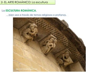 La ESCULTURA ROMÁNICA.
…bien sea a través de temas religiosos o profanos.
2- EL ARTE ROMÁNICO: La escultura
fueradeclase-vdp.blogspot.com
 