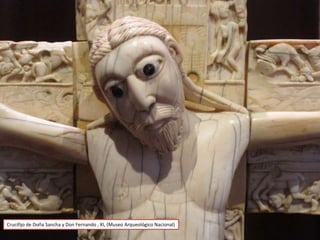 Crucifijo de Doña Sancha y Don Fernando , XI, (Museo Arqueológico Nacional)
 