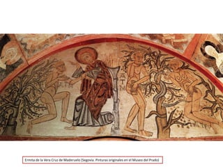 Ermita de la Vera Cruz de Maderuelo (Segovia. Pinturas originales en el Museo del Prado)
fueradeclase-vdp.blogspot.com
 