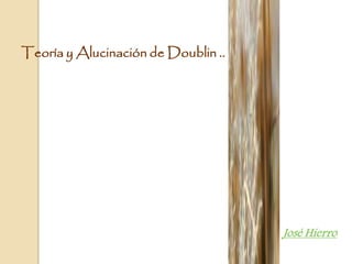 José Hierro
..Teoría y Alucinación de Doublin ..
 