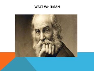WALT WHITMAN
 