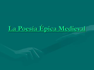 La Poesía Épica MedievalLa Poesía Épica Medieval
 