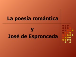 La poesía romántica y  José de Espronceda 