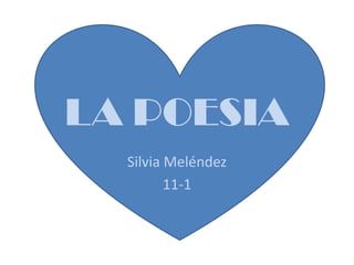 LA POESIA Silvia Meléndez 11-1 