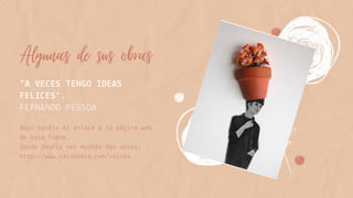 Algunas de sus obras
“A VECES TENGO IDEAS
FELICES”.
FERNANDO PESSOA
Aquí tenéis el enlace a la página web
de sara huete,
donde podéis ver muchas más obras.
http://www.sarahuete.com/versos
 