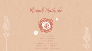 Manuel Machado
En tu cuello
hay dos lunares,
besos, besos
a millares y en tus rizos,
besos, besos a millares…
Siempre amores, nunca amor.
 