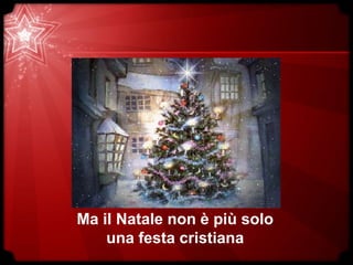 Ma il Natale non è più solo
una festa cristiana
 