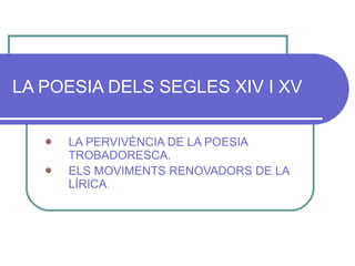 LA POESIA DELS SEGLES XIV I XV ,[object Object],[object Object]