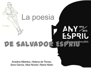 La poesia


de Salvador Espriu

  Ariadna Albertos, Helena de Torres,
 Sara Garcia, Alba Nicola i Maria Nieto
 