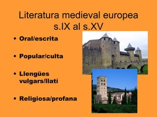 Literatura medieval europea s.IX al s.XV ,[object Object],[object Object],[object Object],[object Object]