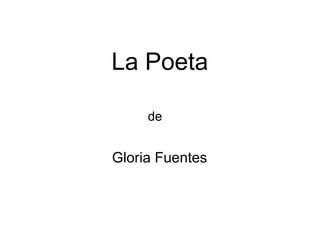 La Poeta

     de


Gloria Fuentes
 