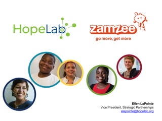 Ellen LaPointe
Vice President, Strategic Partnerships
              elapointe@hopelab.org
 