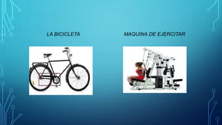 LA BICICLETA MAQUINA DE EJERCITAR
 