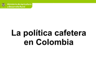 La política cafetera en Colombia 