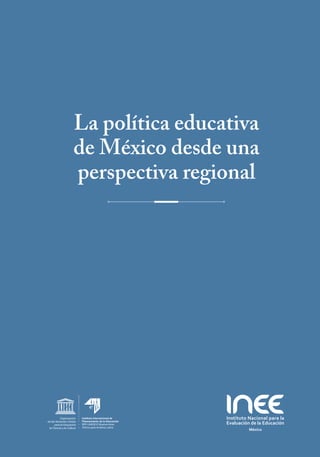 La política educativa
de México desde una
perspectiva regional
 