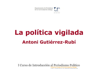 La política vigilada
  Antoni Gutiérrez-Rubí
 