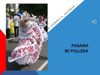 PANAMÁ
MI POLLERA
 