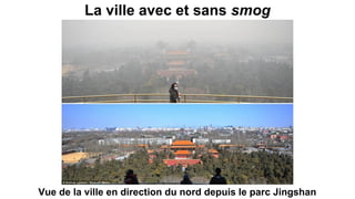 La ville avec et sans smog
Vue de la ville en direction du nord depuis le parc Jingshan
 