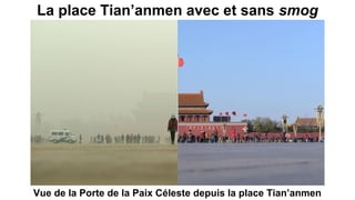 La place Tian’anmen avec et sans smog
Vue de la Porte de la Paix Céleste depuis la place Tian’anmen
 