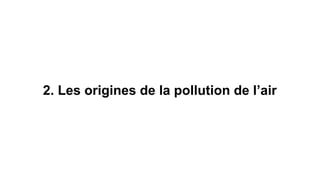 2. Les origines de la pollution de l’air
 
