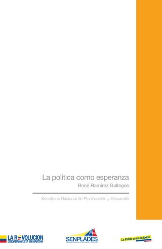 La política como esperanza
          René Ramírez Gallegos
 