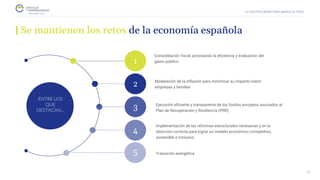 LA POLÍTICA MONETARIA MARCA EL PASO
1
2
3
4
Ejecución eficiente y transparente de los fondos europeos asociados al
Plan de Recuperación y Resiliencia (PRR)
Consolidación fiscal, priorizando la eficiencia y evaluación del
gasto público
Implementación de las reformas estructurales necesarias y en la
dirección correcta para lograr un modelo económico competitivo,
sostenible e inclusivo
ENTRE LOS
QUE
DESTACAN…
Se mantienen los retos de la economía española
Moderación de la inflación para minimizar su impacto sobre
empresas y familias
26
Transición energética
5
 