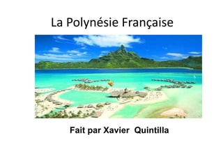 La Polynésie Française Fa Fait par Xavier  Quintilla 