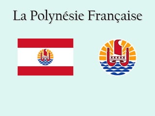 La Polynésie Française
 