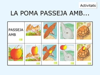 LA POMA PASSEJA AMB... Activitats PASSEJA AMB 
