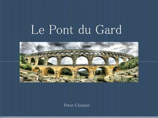 Le Pont du Gard
Peter Cloutier
 