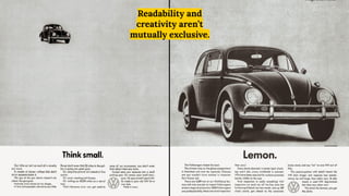 Readability and
creativity aren’t
mutually exclusive.
Image credit: DDB
 