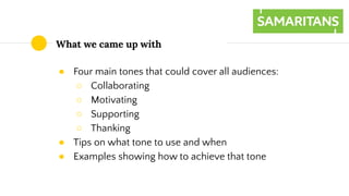 ● Four main tones that could cover all audiences:
○ Collaborating
○ Motivating
○ Supporting
○ Thanking
● Tips on what tone...