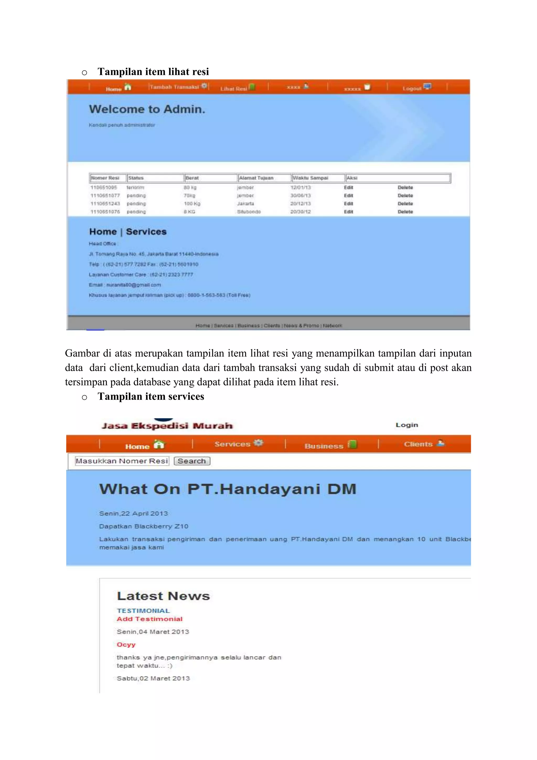 o Tampilan item lihat resi
Gambar di atas merupakan tampilan item lihat resi yang menampilkan tampilan dari inputan
data dari client,kemudian data dari tambah transaksi yang sudah di submit atau di post akan
tersimpan pada database yang dapat dilihat pada item lihat resi.
o Tampilan item services
 
