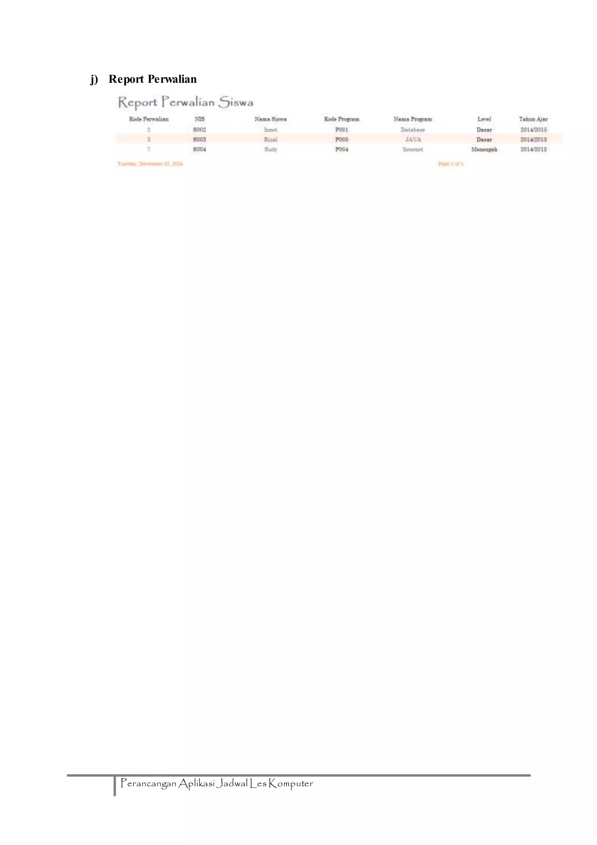 Perancangan Aplikasi Jadwal Les Komputer
j) Report Perwalian
 