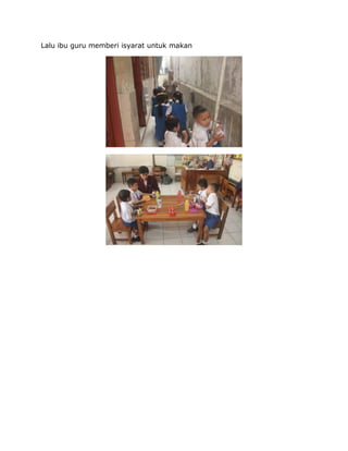 Lalu ibu guru memberi isyarat untuk makan
 