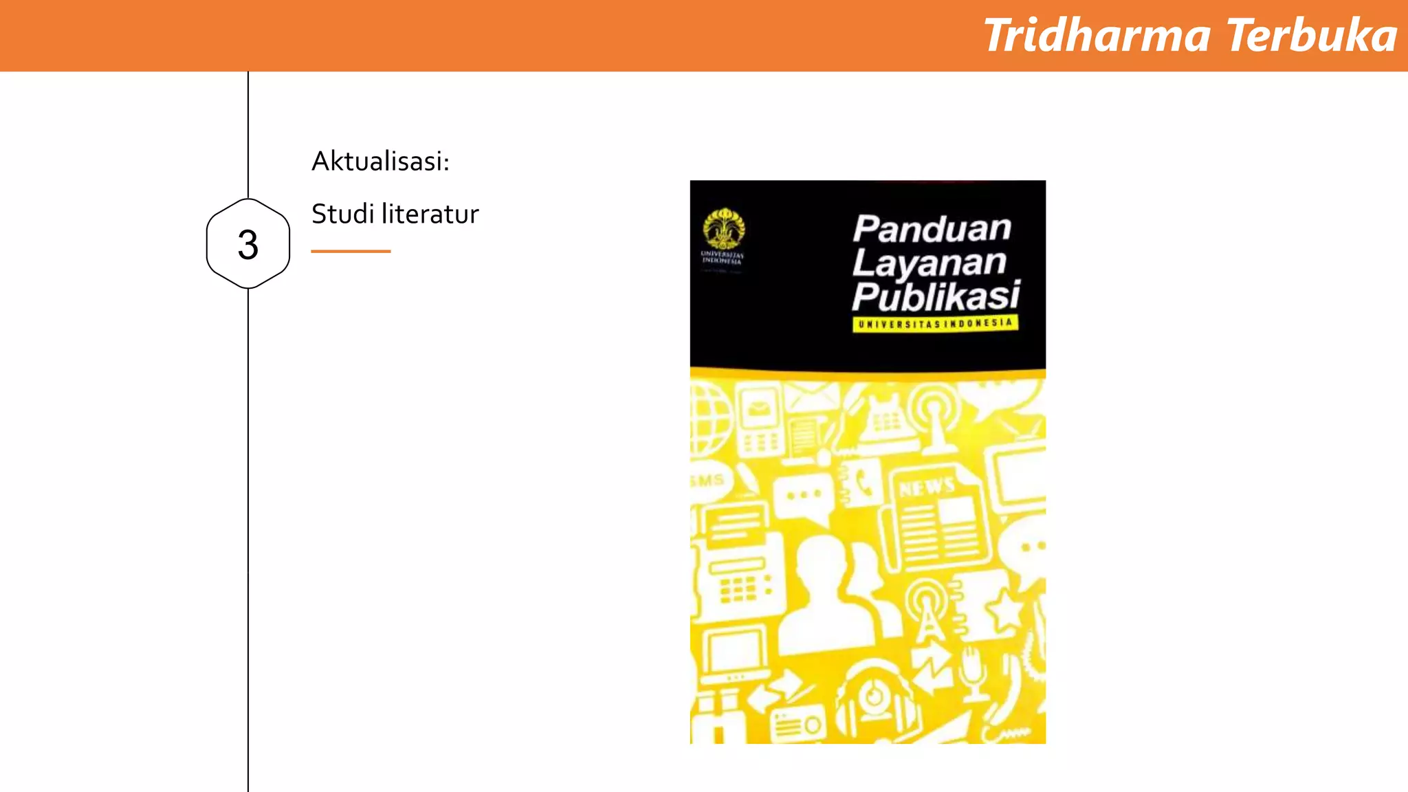 Tridharma Terbuka
3
Aktualisasi:
Studi literatur
 