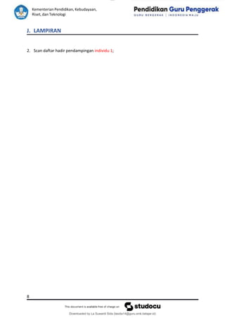 lOMoAR cPSD|15681129
Kementerian Pendidikan, Kebudayaan,
Riset, dan Teknologi
Downloaded by La Suwardi Sida (lasida14@guru.smk.belajar.id)
J. LAMPIRAN
2. Scan daftar hadir pendampingan individu 1;
8
 