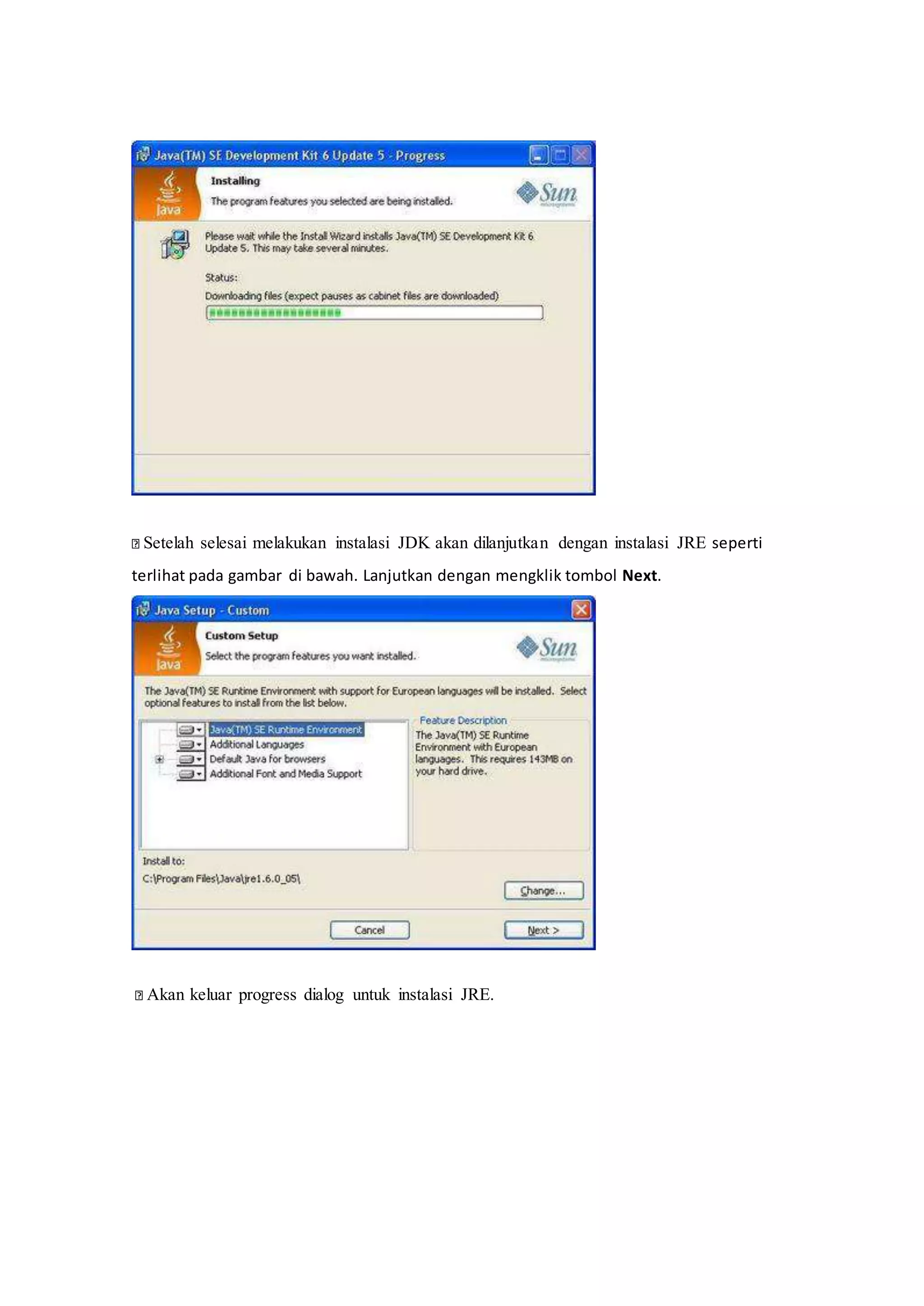 
Setelah selesai melakukan instalasi JDK akan dilanjutkan dengan instalasi JRE seperti
terlihat pada gambar di bawah. Lanjutkan dengan mengklik tombol Next.

 Akan keluar progress dialog untuk instalasi JRE.
 