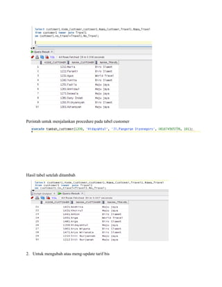 Perintah untuk menjalankan procedure pada tabel customer
Hasil tabel setelah ditambah
2. Untuk mengubah atau meng-update tarif bis
 