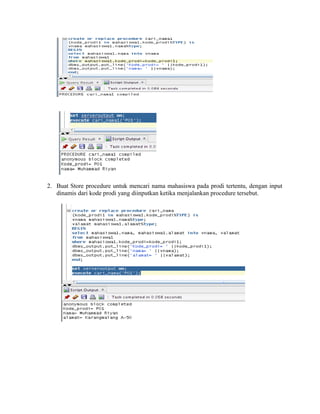 2. Buat Store procedure untuk mencari nama mahasiswa pada prodi tertentu, dengan input
dinamis dari kode prodi yang diinputkan ketika menjalankan procedure tersebut.
 