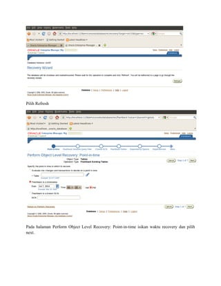 Pilih Refresh
Pada halaman Perform Object Level Recovery: Point-in-time isikan waktu recovery dan pilih
next.
 