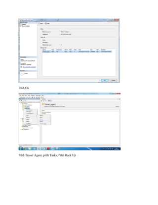 Pilih Ok
Pilih Travel Agent, pilih Tasks, Pilih Back Up
 