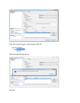 Klik After untuk mengatur waktu backup, Pilih Ok.
Klik back pada Backup Devices
Pilih Ok.
 