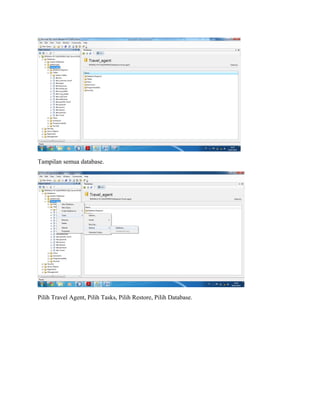 Tampilan semua database.
Pilih Travel Agent, Pilih Tasks, Pilih Restore, Pilih Database.
 
