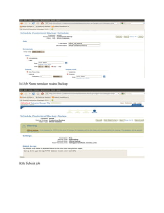 Isi Job Name tentukan waktu Backup
Klik Submit job
 