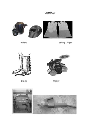 LAMPIRAN

Helem

Sepatu

Sarung Tangan

Masker

 