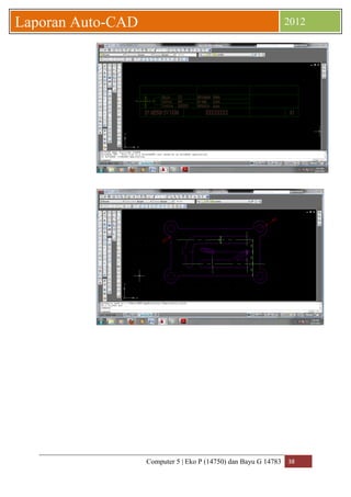 Computer 5 | Eko P (14750) dan Bayu G 14783 38 
Laporan Auto-CAD 2012 
 